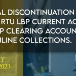 OFFICIAL DISCONTINUATION OF THE USE OF RTU LBP CURRENT ACCOUNT AND LBP CLEARING ACCOUNT FOR ONLINE COLLECTIONS.